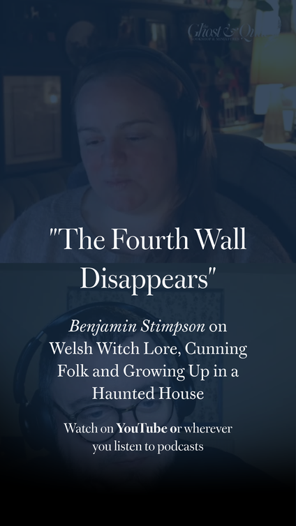 "The Fourth Wall Disappears": Benjamin Stimpson on Welsh Witch Lore, Cunning Folk and Growing Up in a Haunted House