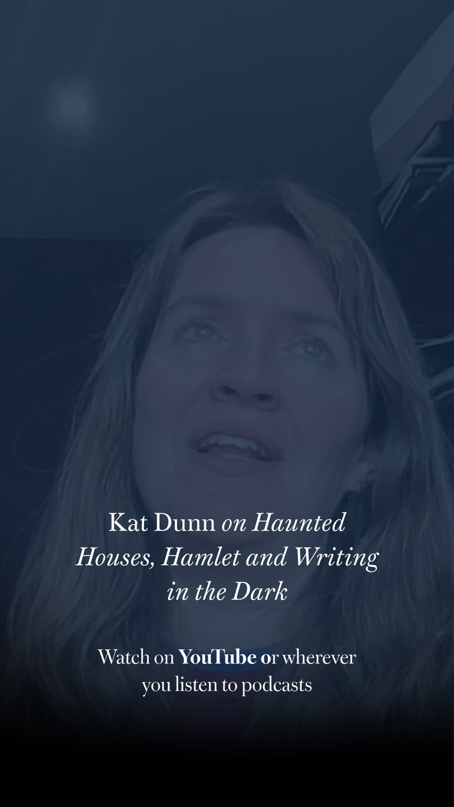 Kat Dunn on Haunted Houses, Hamlet and Writing in the Dark