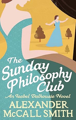 Sunday Philosophy Club: Book 1 (Isabel Dalhousie)