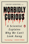 Morbidly Curious: A Scientist Explains Why We Can't Look Away cover image