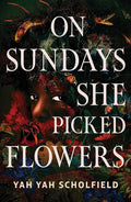 On Sundays She Picked Flowers: A haunting and lyrical Southern Gothic horror debut that will stay with you long after you turn the final page cover image