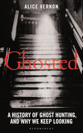Ghosted: A History of Ghost Hunting, and Why We Keep Looking cover image