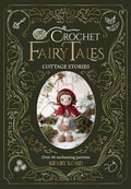 Crochet Fairy Tales: Cottage Stories: Over 40 enchanting patterns cover image