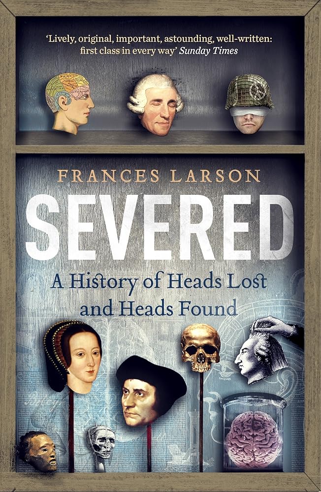 Severed: A History of Heads Lost and Heads Found cover image