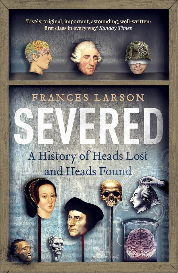 Severed: A History of Heads Lost and Heads Found cover image