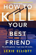 How to Kill Your Best Friend: The breathtakingly twisty 2022 Richard and Judy Book Club pick cover image