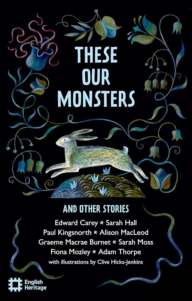 These Our Monsters: The English Heritage Book of New Folktale, Myth and Legend cover image