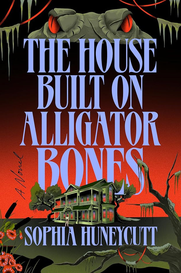 The House Built on Alligator Bones: A Novel cover image